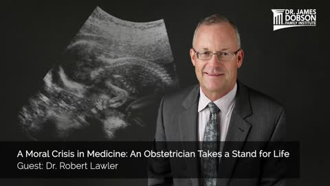 A Moral Crisis in Medicine: An Obstetrician Takes a Stand for Life with Guest Dr. Robert Lawler