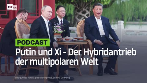 Putin und Xi - Der Hybridantrieb der multipolaren Welt