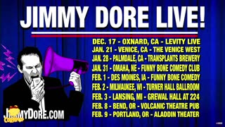 Upcoming Jimmy Dore dates Dec17, Jan21, Jan,28, Jan31, Feb1, Feb2, Feb3, Feb8, Feb9, 2023/2024