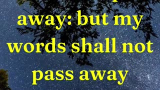 Heaven and earth shall pass away: but my words shall not pass away