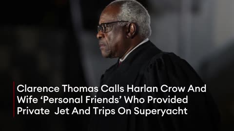 Clarence Thomas Calls GOP Megadonor & Wife Who Provided Luxury Gifts & Trips ‘Personal Friends’