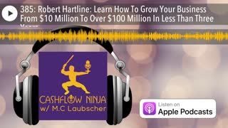 Robert Hartline Shares Learn How To Grow Your Business From $10 Million To Over $100 Million