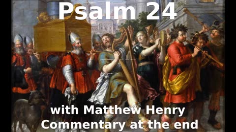 📖🕯 Holy Bible - Psalm 24 with Matthew Henry Commentary at the end.