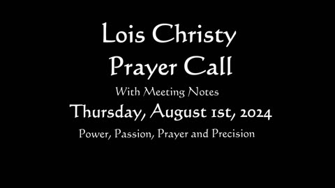 Lois Christy Prayer Group conference call for Thursday, August 1st, 2024