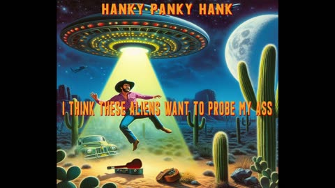 Hanky Panky Hank - I Think These Aliens Want To Probe My Ass