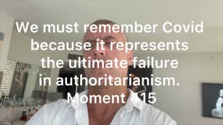 We must remember Covid because it represents the ultimate failure in authoritarianism. Moment 415
