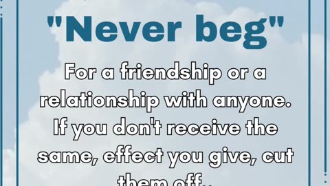 Never beg For a friendship or ar elationship #beactivewithbhatti