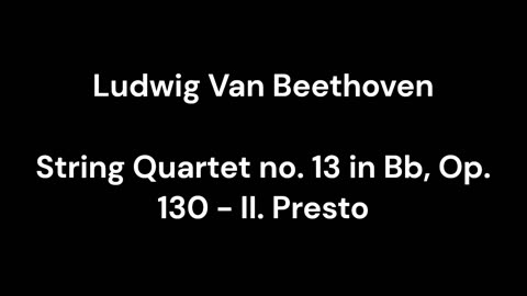 String Quartet no. 13 in Bb, Op. 130 - II. Presto