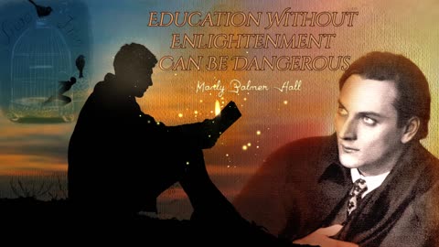 Education without Enlightenment Can Be Dangerous By Manly Palmer Hall
