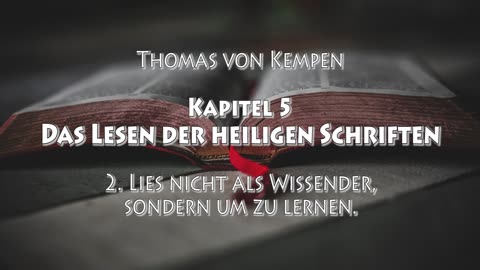 DIE NACHFOLGE CHRISTI - Thomas von Kempen - ERSTES BUCH - 5. Kap. - DAS LESEN der HEILIGEN SCHRIFTEN