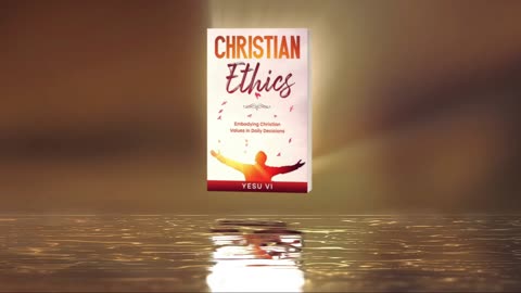Christian Ethics: Embodying Christian Values in Daily Decisions