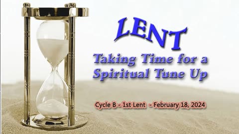 Cycle B – 1st Lent - "Taking Time for a Spiritual Tune-Up" - Presented by Deacon Bob Pladek