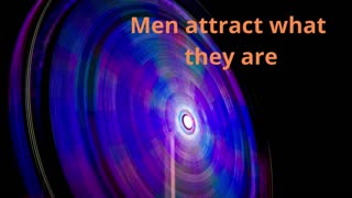 Men attract what they are