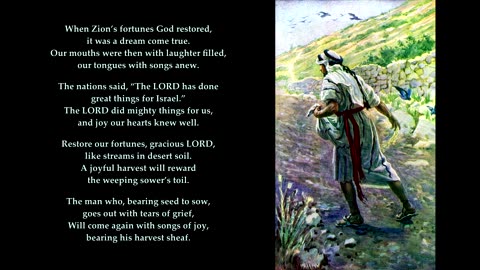 Psalm 126 "When Zion’s fortunes God restored, it was a dream come true." To the tune: Abbey