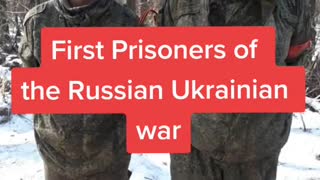 First Prisoners of the Russian Ukrainian war