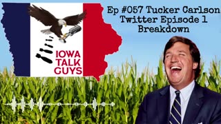 Iowa Talk Guys #057 Tucker Carlson Episode 1 Breakdown