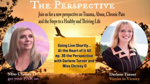 the Perspective At the Heart of it All episode 36 with Darlene Turner and Miss Chrissy D