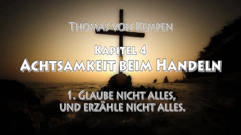DIE NACHFOLGE CHRISTI - Thomas von Kempen - ERSTES BUCH - 4. Kapitel - ACHTSAMKEIT beim HANDELN