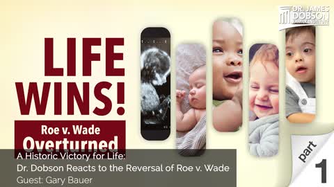 A Historic Victory for Life: Dr. Dobson Reacts to the Reversal of Roe v. Wade - Pt 1 with Gary Bauer