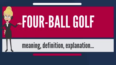 What is FOUR-BALL GOLF? What does FOUR-BALL GOLF mean? FOUR-BALL GOLF meaning & explanation