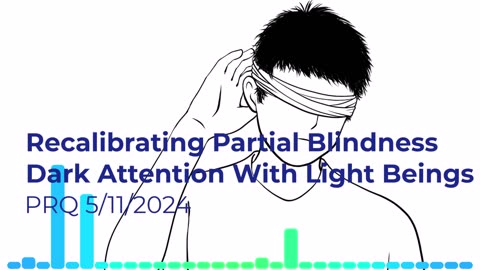 Recalibrating Partial Blindness, Dark Attention With Light Beings 5/11/2024