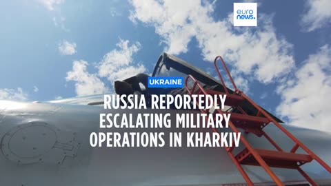 Russia could be escalating military operations in Kharkiv, according to Ukraine’s military | NE
