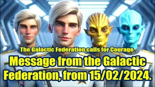 New 15/02/2024 The Galactic Federation calls for Courage.️ ✨️ ✨️ ✨️ ✨️ ✨️ ✨️