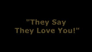 They Say They Love You!