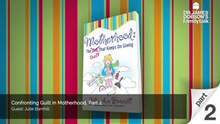 Confronting Guilt in Motherhood - Part 2 with Guest Julie Barnhill