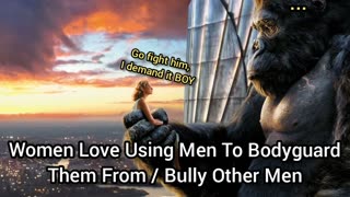 Women Love Using Bullies As Bodyguards Because They're Too Scared To Face Men