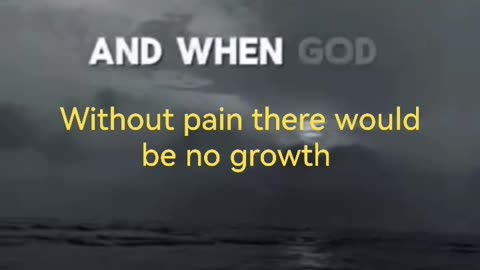 Without pain there would be no growth