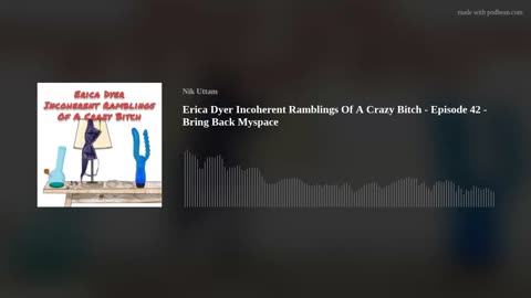 Erica Dyer Incoherent Ramblings Of A Crazy Bitch - Episode 42 - Bring Back Myspace