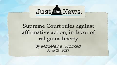 Supreme Court rules against affirmative action, in favor of religious liberty - Just the News Now