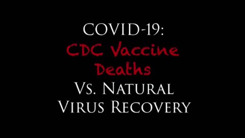 COVID-19: CDC Vaccine Deaths Vs. Natural Virus Recovery