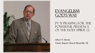 Evangelism God's Way (pt. 5): Praying for the Powerful Presence of the Holy Spirit (Albert Martin)
