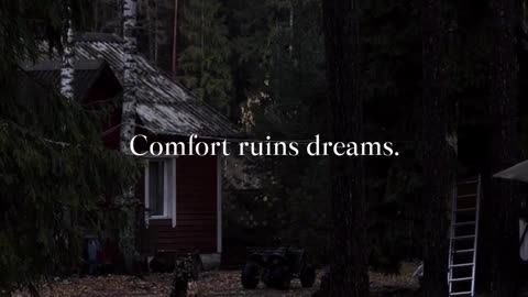 Comfort ruins dreams.