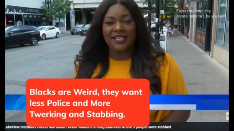 Blacks are Wierd. They Want less Police and More Twerking and Stabbing.