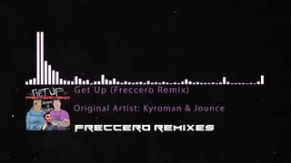 Kyroman & Jounce - Get Up (Freccero Remix)