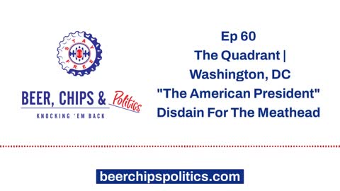 Ep 60 - The Quadrant, Washington, DC, "The American President", Disdain For The Meathead