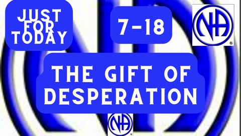 The gift of desperation 7-18 "Just for Today N A" Daily Meditation "