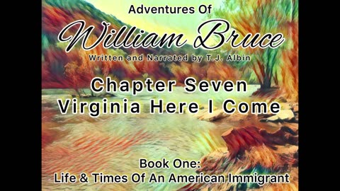 "Adventures of William Bruce" Chapter Seven - Virginia Here I Come