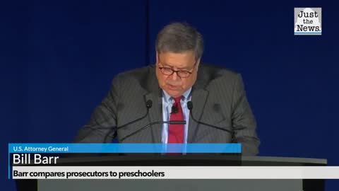 Barr compares prosecutors to preschoolers