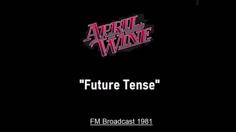 April Wine - Future Tense (Live in London, England 1981) FM Broadcast