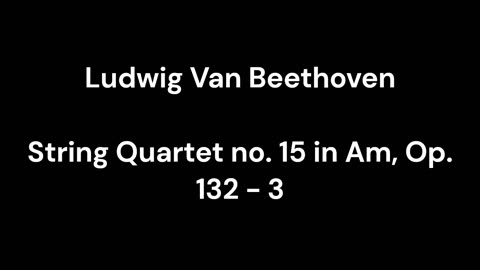 Beethoven - String Quartet no. 15 in Am, Op. 132 - 3