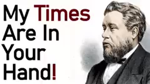 My Times Are In Your Hand - Charles Haddon (C.H.) Spurgeon Sermon