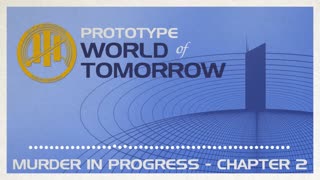 Prototype World of Tomorrow Ep.2 – Murder in Progress (Chapter 2)