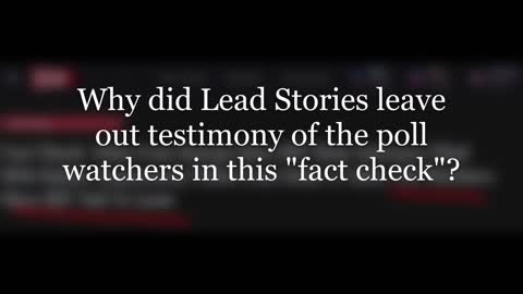 Why did Lead Stories leave out the testimony of the poll watchers?