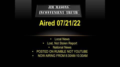 Jim Mason's Inconvenient Truth 07/21/2022