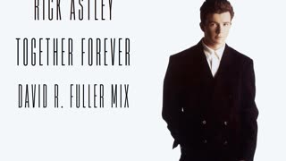 Rick Astley - Together Forever (David R. Fuller Mix)