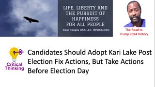 Candidates Should Adopt Kari Lake Post Election Fix Actions, But Take Actions Before Election Day